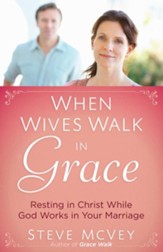 When Wives Walk in Grace: Resting in Christ While God Works in Your Marriage - eBook