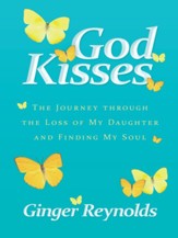 God Kisses: The Journey Through The Loss Of My Daughter And Finding My Soul - eBook