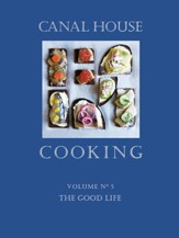 Canal House Cooking Volume N 5: The Good Life - eBook