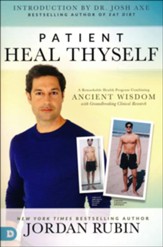 Patient, Heal Thyself: A Remarkable Health Program Combining Ancient Wisdom with Groundbreaking Clinical