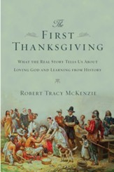 The First Thanksgiving: What the Real Story Tells Us About Loving God and Learning from History - eBook