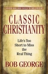 Classic Christianity: Life's Too Short to Miss the Real Thing - eBook