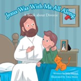 Jesus Was with Me All Along: A Book about Divorce - eBook