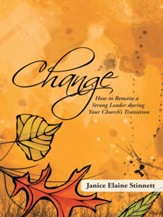 Change: How to Remain a Strong Leader during Your Church's Transition - eBook