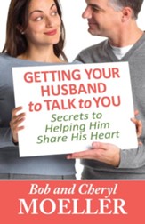 Getting Your Husband to Talk to You: Secrets to Helping Him Share His Heart - eBook