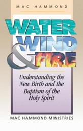 Water, Wind, and Fire: Understanding the New Birth and the Baptism of the Holy Spirit - eBook