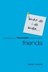 What Do I Do When?: Answering Teens Toughest Questions About Friends - eBook