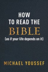 How to Read the Bible As If Your Life Depends on It