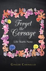 Forget the Corsage: Life Starts Now - eBook