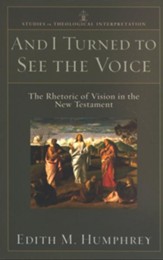 And I Turned to See the Voice (Studies in Theological Interpretation): The Rhetoric of Vision in the New Testament - eBook