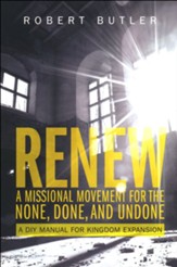 Renew: A Missional Movement for the None, Done and Undone