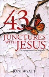 43 Junctures with Jesus: Encouragement for Caregivers
