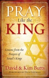 Pray Like the King: Lessons from the Prayers of Israel's Kings - eBook