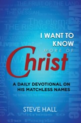 I Want to Know More of Christ: A Daily Devotional on His Matchless Names - eBook