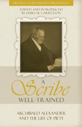A Scribe Well Trained: Archibald Alexander and the life of Piety - eBook