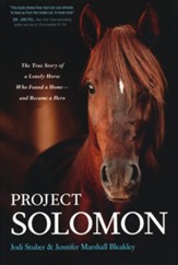 Project Solomon: The True Story of a Lonely Horse Who Found a Home-and Became a Hero, Softcover
