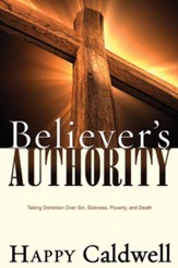 Believer's Authority: Taking Dominion over Sin, Sickness, Poverty, and Death - eBook