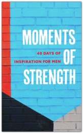 Moments of Strength: 40 Days of Inspiration for Men