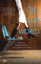 Girl at the End of the World: My Escape from Fundamentalism in Search of Faith with a Future - eBook