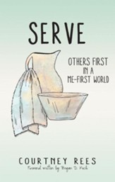 SERVE: Others First In a Me-First World - eBook