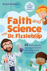 Faith and Science with Dr. Fizzlebop: 52 Fizztastically Fun Experiments and Devotions for Families