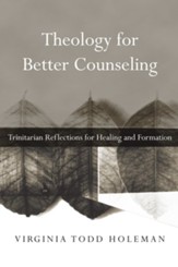 Theology for Better Counseling: Trinitarian Reflections for Healing and Formation - eBook