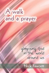 A Walk and a Prayer: Glimpsing God in the World around Us - Slightly Imperfect