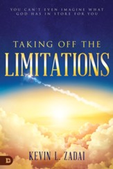 Taking Off the Limitations: You Can't Even Imagine What God Has In Store for You