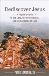 Rediscover Jesus: A Pilgrim's Guide to the Land, the Personalities, and the Language of Luke