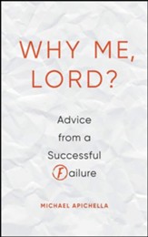 Why Me, Lord?: Advice from a Successful Failure