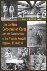 The Civilian Conservation Corps and the Construction of the Virginia Kendall Reserve, 1933-1940 - eBook