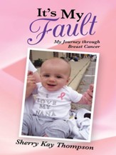 It's My Fault: My Journey through Breast Cancer - eBook