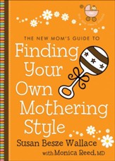 New Mom's Guide to Finding Your Own Mothering Style, The (The New Mom's Guides) - eBook
