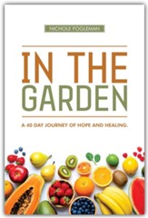 In the Garden: A 40-Day Journey of Hope and Healing - Large Print