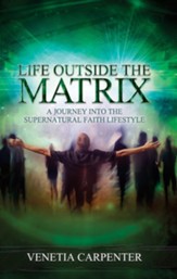 Life Outside the Matrix: A Journey Into the Supernatural Lifestyle - eBook