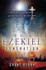 The Ezekiel Generation: The Father's Heart for Israel and the Church in the Last Days - eBook