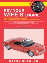 Rev Your Wife's Engine: Fine Tuning the Mechanics of Wife Maintenance for a Lifetime of Satisfaction - eBook