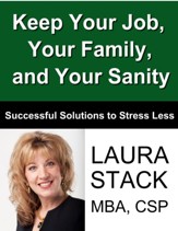 Keep Your Job, Your Family, and Your Sanity: Successful Solutions to Stress Less - eBook