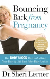 Bouncing Back from Pregnancy: The Body by God Plan for Getting Your Body and Life Back After Baby Arrives - eBook