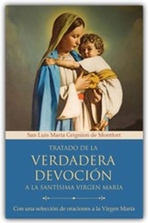 Tratado de la verdadera devocion a la Santisima Virgen Maria (True Devotion to Mary: With curated prayers to the Blessed Virgin Mary)