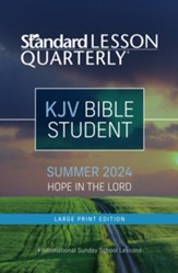 Standard Lesson Quarterly: KJV Bible Student Large Print, Summer 2024