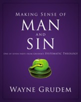 Making Sense of Man and Sin: One of Seven Parts from Grudem's Systematic Theology