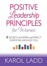 Positive Leadership Principles for Women: 8 Secrets to Inspire and Impact Everyone Around You - eBook
