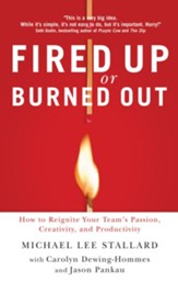 Fired Up or Burned Out: How to Reignite Your Team's Passion, Creativity, and Productivity - eBook