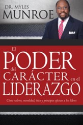 Poder del Caracter en el Liderazgo, El: Como valores, moralidad, etica y principios afectan a los lideres - eBook