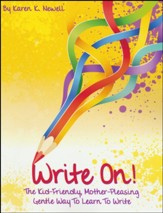 Write On! The Kid-Friendly,  Mother-Pleasing Gentle Way To Learn To Write (2nd Edition)