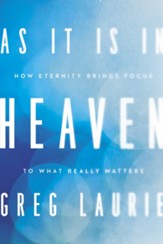 As It Is in Heaven: How Eternity Brings Focus to What Really Matters - eBook