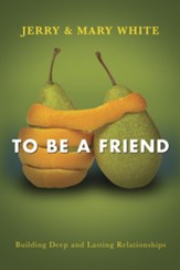 To Be a Friend: Building Deep and Lasting Relationships - eBook