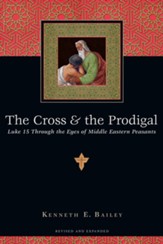 The Cross & the Prodigal: Luke 15 Through the Eyes of Middle Eastern Peasants / Revised - eBook