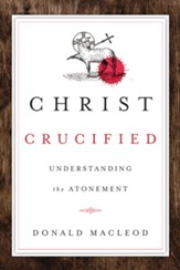 Christ Crucified: Understanding the Atonement - eBook